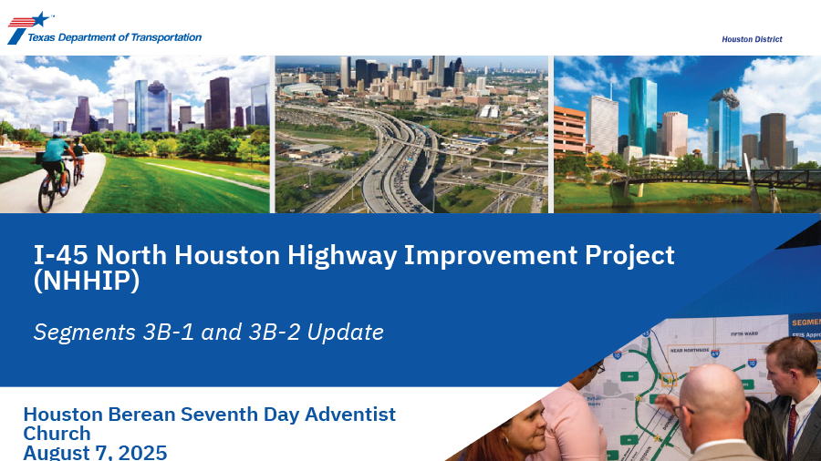 I-45 NHHIP Presentation - Segments 3B-1 and 3B-2 Update - Houston Berean Seventh Day Adventist Church Aug 7, 2025