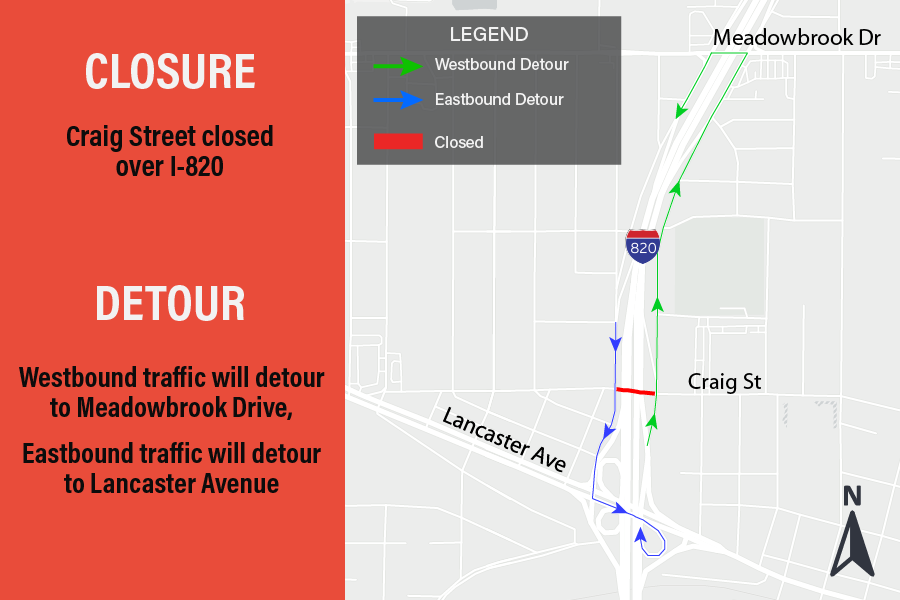 Craig Street closed over I-820.

Westbound traffic will detour to Meadowbrook Drive;
Eastbound traiffc will detour to Lancaster Avenue.